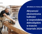 Aktywność ekonomiczna ludności w województwie dolnośląskim w trzecim kwartale 2024 r. Foto